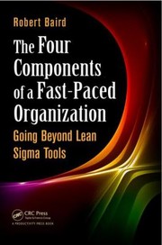 Cover of: The Four Components Of A Fastpaced Organization Going Beyond Lean Sigma Tools