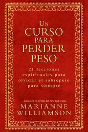 Cover of: Un Curso Para Perder Peso 21 Lecciones Espirituales Para Olvidar El Sobrepeso Para Siempre