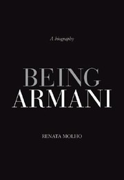 Being Armani A Biography by Renata Molho