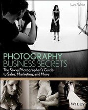 Cover of: Photography Business Secrets The Savvy Photographers Guide To Sales Marketing And More