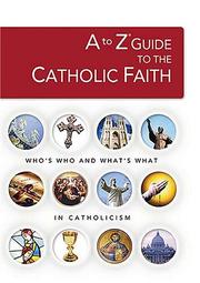 Cover of: A to Z Guide to the Catholic Faith by Nelson Reference, Broderick, Robert C.