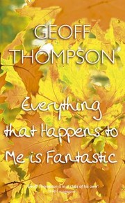 Cover of: Everything That Happens To Me Is Fantastic by 