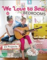 Cover of: We Love To Sewbedrooms 23 Projects Cool Stuff For Your Space