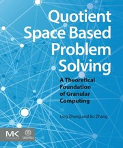 Cover of: Quotient Space Based Problem Solving A Theoretical Foundation Of Granular Computing by 