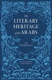 Cover of: The Literary Heritage Of The Arabs An Anthology