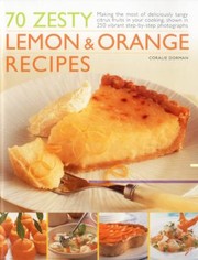 70 Zesty Lemon Orange Recipes Making The Most Of Deliciously Tangy Citrus Fruits In Your Cooking Sh…