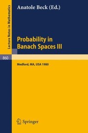 Cover of: Probability In Banach Spaces Iii Proceedings Of The Third International Conference Held At Tufts University Medford Usa Aug 416 1980