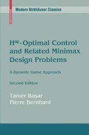 Cover of: H Infinity Symboloptimal Control And Related Minimax Design Problems A Dynamic Game Approach