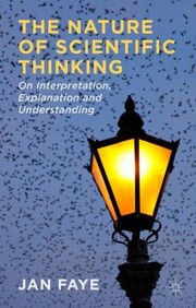 Cover of: The Nature Of Scientific Thinking On Interpretation Explanation And Understanding