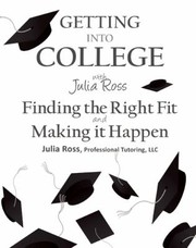 Cover of: Getting Into College With Julia Ross Finding The Right Fit And Making It Happen