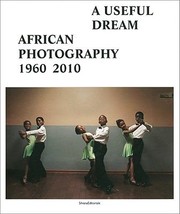 Cover of: Un Rve Utile Photographie Africaine 19602010 A Workable Dream African Photography 19602010