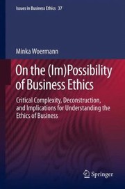 Cover of: On The Impossibility Of Business Ethics Critical Complexity Deconstruction And Implications For Understanding The Ethics Of Business by 