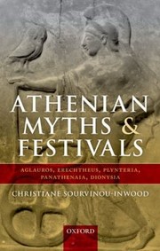 Cover of: Athenian Myths And Festivals Aglauros Erechtheus Plynteria Panathenaia Dionysia by 