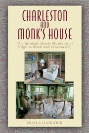 Cover of: Charleston And Monks House The Intimate House Museums Of Virginia Woolf And Vanessa Bell