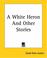 Cover of: A White Heron And Other Stories
