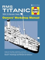 Cover of: Rms Titanic 190912 Olympic Class Owners Workshop Manual An Insight Into The Design Construction And Operation Of The Most Famous Passenger Ship Of All Time