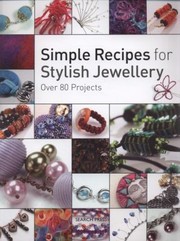 Cover of: Simple Recipes For Stylish Jewellery Over 80 Projects by 