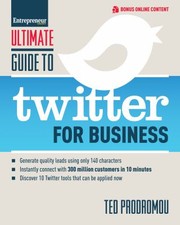 Cover of: Ultimate Guide To Twitter For Business Generate Quality Leads Using Only 140 Characters Instantly Connect With 300 Million Customers In 10 Minutes Discover 10 Twitter Tools That Can Be Applied Now by 