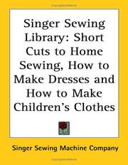 Cover of: Singer Sewing Library: Short Cuts to Home Sewing, How to Make Dresses And How to Make Children's Clothes