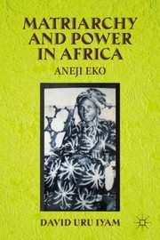 Cover of: Matriarchy And Power In Africa Aneji Eko by 