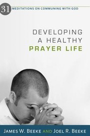 Developing A Healthy Prayer Life 31 Meditations On Communing With God