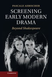 Cover of: Screening Early Modern Drama Beyond Shakespeare by 