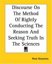 Cover of: Discourse On The Method Of Rightly Conducting The Reason And Seeking Truth In The Sciences by René Descartes