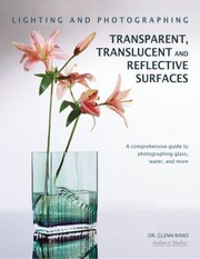 Cover of: Lighting And Photographing Transparent And Translucent Surfaces A Comprehensive Guide To Photographing Glass Water And More by 
