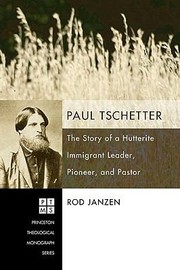 Cover of: Paul Tschetter The Story Of A Hutterite Immigrant Leader Pioneer And Pastor