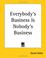 Cover of: Everybody's Business Is Nobody's Business