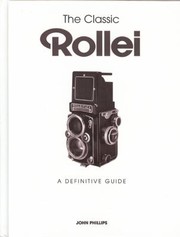 The Classic Rollei A Definitive Guide by John Phillips