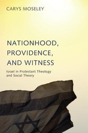 Nationhood Providence And Witness Israel In Protestant Theology And Social Theory by Carys Moseley