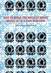 Cover of: How To Break The Rules Of Brand Design In 10 8 Easy Exercises