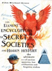 Cover of: The Element Encyclopedia Of Secret Societies And Hidden History The Ultimate Az Of Ancient Mysteries Lost Civilizations And Forgotten Wisdom