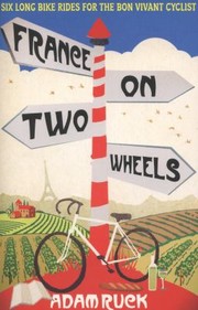 Cover of: France On Two Wheels Six Long Bike Rides For The Bon Vivant Cyclist by 