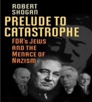Prelude To Catastrophe Fdrs Jews And The Menace Of Nazism by Robert Shogan