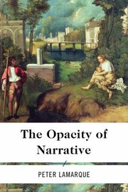 The Opacity Of Narrative by Peter Lamarque