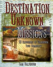 Cover of: Destination Unknown Missions 30 Excursions To Transform Your Community