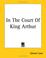 Cover of: In The Court Of King Arthur