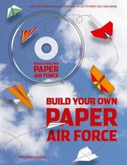 Cover of: Build Your Own Paper Air Force 1000s Of Paper Airplane Designs On Cd To Print Out And Make