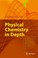 Cover of: Physical Chemistry In Depth