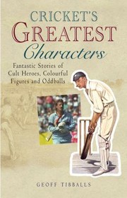 Cover of: Crickets Greatest Characters Amazing Stories Of Cult Heroes Colourful Figures And Oddballs