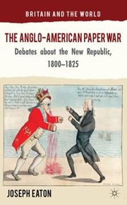 Cover of: The Angloamerican Paper War Debates About The New Republic 18001825