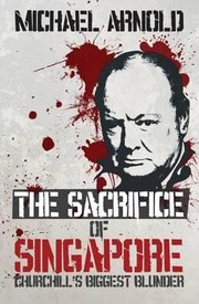 Cover of: The Sacrifice Of Singapore Churchills Biggest Blunder by 
