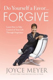 Cover of: Do Yourself A Favor Forgive Learn How To Take Control Of Your Life Through Forgiveness