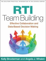 Rti Team Building Effective Collaboration And Databased Decision Making by Angela J. Whalen