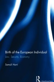 Birth Of The European Individual Law Security Economy by Samuli Hurri