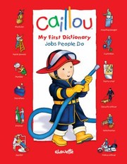 Cover of: Caillou My First Dictionary Jobs People Do by 