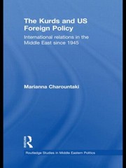 The Kurds And Us Foreign Policy International Relations In The Middle East Since 1945 by Marianna Charountaki