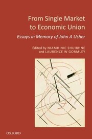 From Single Market To Economic Union Essays In Memory Of John A Usher by Laurence W. Gormley